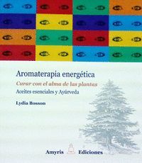 AROMATERAPIA ENERGETICA.CURAR CON EL ALMA DE PLANT