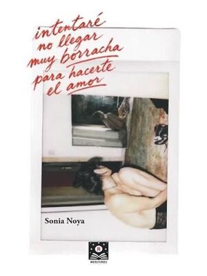 INTENTARÉ NO LLEGAR MUY BORRACHA PARA HACERTE EL AMOR