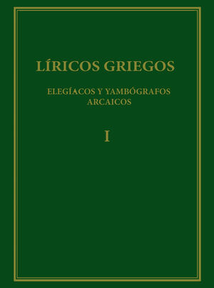 LÍRICOS GRIEGOS : ELEGÍACOS Y YAMBÓGRAFOS ARCAICOS (SIGLOS VII-V A.C.). VOL. I