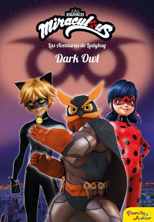 MIRACULOUS. LAS AVENTURAS DE LADYBUG. DARK OWL