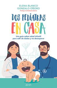 DOS PEDIATRAS EN CASA: UNA GUIA SOBRE SALUD INFANTIL PARA SALIR DE DUDAS Y NO DESESPERAR