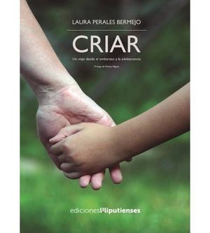 CRIAR. UN VIAJE DESDE EL EMBARAZO A LA ADOLESCENCI