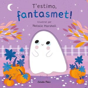 T'ESTIMO, FANTASMET! LLIBRE DE CARTRO AMB TROQUELL