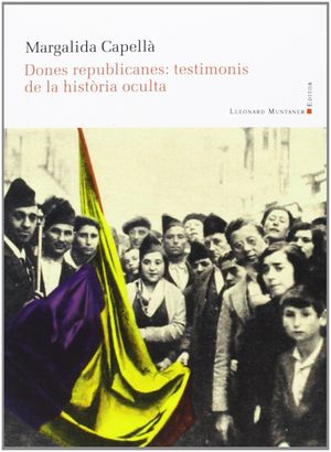 DONES REPUBLICANES: TESTIMONIS DE LA HISTORIA OCULTA