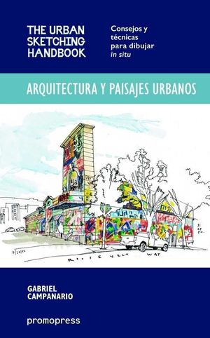 ARQUITECTURA Y PAISAJES URBANOS. THE URBAN SKETCHING HANDBOOK - CONSEJOS Y TÉCNI