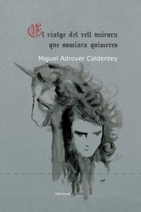 VIATGE DEL VELL UNICORN QUE SOMIAVA QUIMERES,EL -