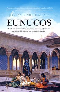 EUNUCOS. HISTORIA UNIVERSAL DE LOS CASTRADOS Y SU