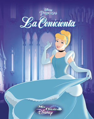 CENICIENTA, LA. MIS CLASICOS DISNEY