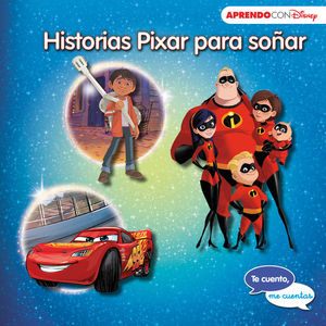 HISTORIAS PIXAR PARA SOÑAR (TE CUENTO, ME CUENTAS UNA HISTORIA DISNEY)