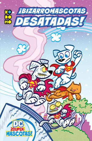 DC ¡SUPERMASCOTAS!: ¡BIZARROMASCOTAS DESATADAS!
