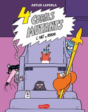 4 COBAIS MUTANTS 3 L'ART DE ROBAR