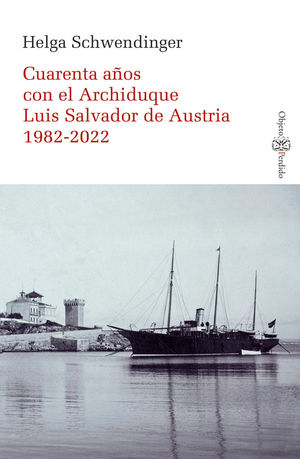 CUARENTA AÑOS CON EL ARCHIDUQUE LUIS SALVADOR DE AUSTRIA 1982-2022
