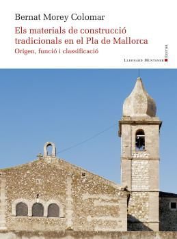 MATERIALS DE CONSTRUCCIÓ TRADICIONALS EN EL PLA DE MALLORCA. ORIGEN, FUNCIÓ I CL