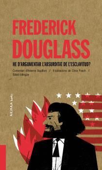 FREDERICK DOUGLASS: HE D'ARGUMENTAR L'ABSURDITAT DE L'ESCLAVITUD