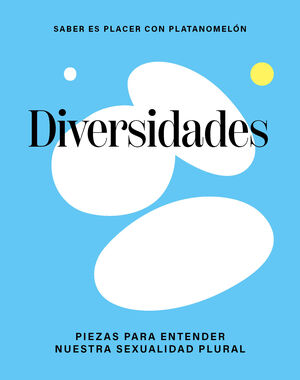 DIVERSIDADES: PIEZAS PARA ENTENDER NUESTRA SEXUALI