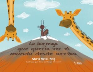 LA HORMIGA QUE QUERÍA VER EL MUNDO DESDE ARRIBA
