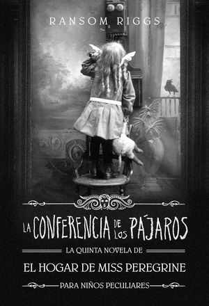 LA CONFERENCIA DE LOS PÁJAROS (EL HOGAR DE MISS PEREGRINE PARA NIÑOS PECULIARES