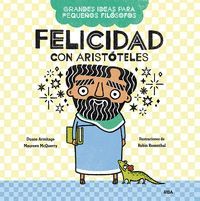 FELICIDAD CON ARISTÓTELES (GRANDES IDEAS PARA PEQUEÑOS FILÓSOFOS)