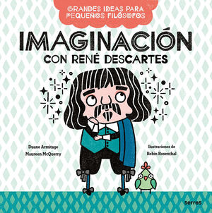 IMAGINACIÓN CON RENÉ DESCARTES (GRANDES IDEAS PARA PEQUEÑOS FILÓSOFOS)