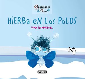 HIERBA EN LOS POLOS. GUARDIANES DE LA TIERRA