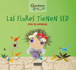 FLORES TIENEN SED. GUARDIANES DE LA TIERRA, LAS