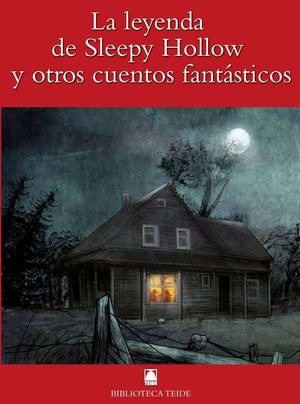 BIBLIOTECA TEIDE 058 - LA LEYENDA DE SLEEPY HOLLOW Y OTROS CUENTOS FANTÁSTICOS