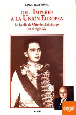 DEL IMPERIO A LA UNIÓN EUROPEA: LA HUELLA DE OTTO DE HABSBURGO EN EL SIGLO XX