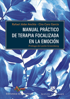 MANUAL PRÁCTICO DE TERAPIA FOCALIZADA EN LA EMOCIÓN