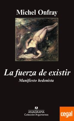 LA FUERZA DE EXISTIR : MANIFIESTO HEDONISTA