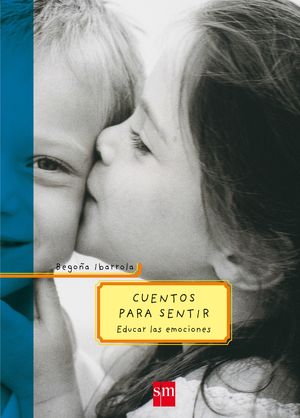 CUENTOS PARA SENTIR, EDUCAR LAS EMOCIONES