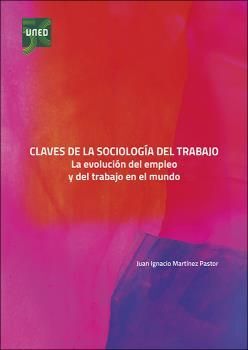 CLAVES DE LA SOCIOLOGÍA DEL TRABAJO. LA EVOLUCIÓN DEL EMPLEO Y DEL TRABAJO EN EL