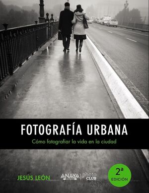 FOTOGRAFÍA URBANA. CÓMO FOTOGRAFIAR LA VIDA EN LA CIUDAD