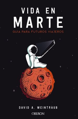 VIDA EN MARTE. GUÍA PARA FUTUROS VIAJEROS