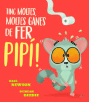 TINC MOLTES, MOLTES GANES DE FER PIPÍ!