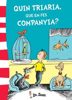 QUIN TRIARIA, QUE EM FES COMPANYIA? (COLECCIÓN DR. SEUSS)