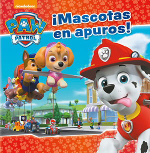 PAW PATROL. ¡MASCOTAS EN APUROS!