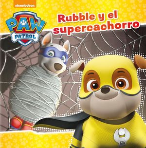 PAW PATROL.RUBBLE Y EL SUPERCACHORRO