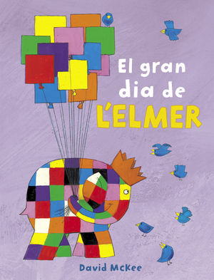 EL GRAN DIA DE L'ELMER (COL·LECCIÓ L'ELMER)