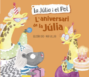L'ANIVERSARI DE LA JÚLIA (LA JÚLIA I EL POL. ALBUM IL·LUSTRAT)