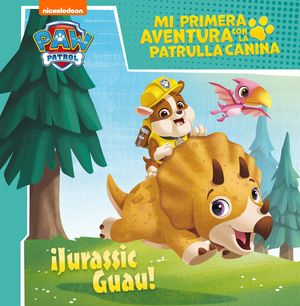 ¡JURASSIC GUAU! (MI PRIMERA AVENTURA CON LA PATRULLA CANINA  PAW