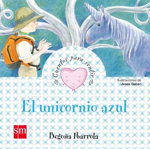 UNICORNIO AZUL, EL. (CUENTOS PARA SENTIR)