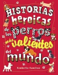 HISTORIAS HEROICAS DE LOS PERROS MAS VALIENTES DEL MUNDO