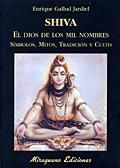 SHIVA. EL DIOS DE LOS MIL NOMBRES. SIMBOLOS, MITOS