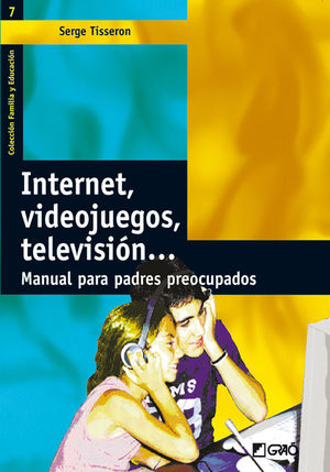 INTERNET, VIDEOJUEGOS, TELEVISION... MANUAL PARA PADRES PREOCUPADOS