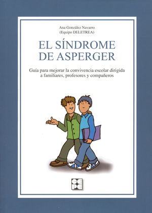 EL SÍNDROME DE ASPERGER. GUÍA PARA MEJORAR LA CONVIVENCIA ESCOLAR DIRIGIDA A FAM