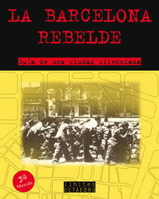 LA BARCELONA REBELDE  : GUÍA DE UNA CIUDAD SILENCIADA