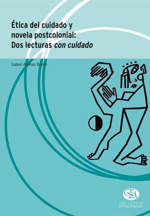 ÉTICA DEL CUIDADO Y NOVELA POSTCOLONIAL: DOS LECTURAS CON CUIDADO