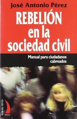 REBELIÓN EN LA SOCIEDAD CIVIL, MANUAL PARA CIUDADANOS CABREADOS