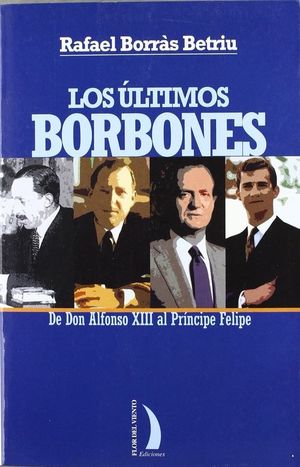 LOS ÚLTIMOS BORBONES, DE DON ALFONSO XIII AL PRÍNCIPE FELIPE