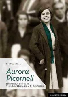 AURORA PICORNELL. FEMINISMO, COMUNISMO Y MEMORIA REPUBLICANA